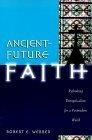 Ancient-Future Faith : Rethinking Evangelicalism for a Postmodern World (Ancient-Future)