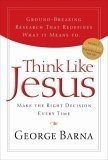 Think Like Jesus : Make the Right Decision Every Time