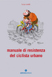 Cover of Manuale di resistenza del ciclista urbano
