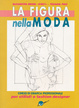 Cover of La figura nella moda. Corso di grafica professionale