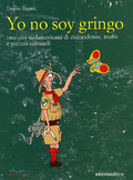 Yo no soy gringo Taccuini sudamericani di coincidenze, truffe e piccoli miracoli