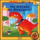 Cover of Ho trovato un dinosauro!
