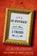 Cover of It Sucked and Then I Cried