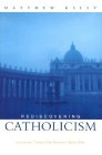 Rediscovering Catholicism : Journeying Toward Our Spiritual North Star