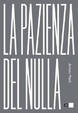 Cover of La pazienza del nulla