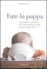 Fate la pappa Come risolvere i problemi del vostro bambino a tavola e farlo mangiare felice