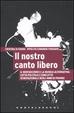 Cover of Il nostro canto libero. Il neofascismo e la musica alternativa: trent'anni di lotta politica e conflitto generazionale
