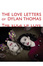 Cover of The Love Letters of Dylan Thomas (Film Tie-In)