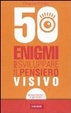 Cover of Cinquanta enigmi per sviluppare il pensiero visivo