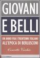 Cover of Giovani e belli. Un anno fra i trentenni italiani all'epoca di Berlusconi