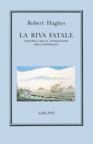 La riva fatale L'epopea della fondazione dell'Australia