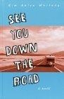 See You Down the Road : A Novel