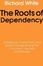 Cover of "The Roots of Dependency"