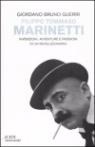 Più riguardo a Filippo Tommaso Marinetti. Invenzioni, avventure e passioni di un rivoluzionario