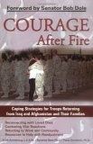 Courage After Fire : Coping Strategies for Troops Returning from Iraq and Afghanistan and Their Families