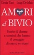 Cover of Amori al bivio. Storie di donne e uomini che hanno il coraggio di essere se stessi