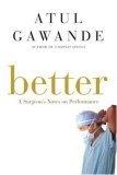 Better : A Surgeon's Notes on Performance