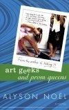 Art Geeks and Prom Queens : A Novel