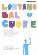 Cover of Lontano dal cuore. Vite di confine, periferie dell'anima, amori sotterranei, città invisibili. I migliori racconti del 7° concorso letterario di Terre di Mezzo