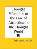 Thought Vibration or the Law of Attraction in the Thought World