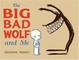 Cover of The big bad wolf and me
