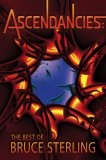 Ascendancies : The Best of Bruce Sterling