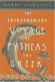 The Extraordinary Voyage of Pytheas the Greek : The Man Who Discovered Britain