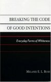 Breaking the Code of Good Intentions : Everyday Forms of Whiteness