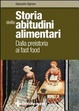 Cover of Storia delle abitudini alimentari. Dalla preistoria ai fast food