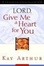 Cover of "Lord, Give Me a Heart for You"