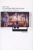 Il manuale della televisione Le idee, le tecniche, i programmi