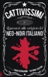 Cover of Cattivissimi. Racconti alle origini del neo-noir italiano