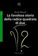 Cover of La favolosa storia della radice quadrata di due
