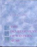 The Development of Western Music :  A History.Third Edition