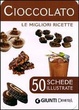 Cover of Cioccolato. Le migliori ricette. 50 schede illustrate