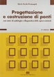 Cover of Progettazione e costruzione di ponti. Con cenni di patologia e diagnostica delle opere esistenti