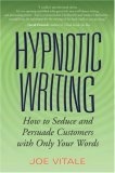 Hypnotic Writing : How to Seduce and Persuade Customers with Only Your Words