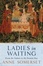 Cover of "Ladies in Waiting"