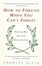 Cover of "How to Forgive When You Can't Forget"