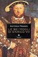 Cover of Le sei mogli di Enrico VIII