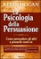 Cover of La psicologia della persuasione.