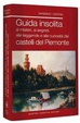 Cover of Guida insolita ai misteri, ai segreti, alle leggende e alle curiosità dei castelli del Piemonte