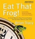 Eat That Frog! : 21 Great Ways to Stop Procrastinating and Get More Done in Less Time
