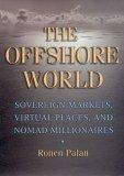 The Offshore World : Sovereign Markets, Virtual Places, And Nomad Millionaires