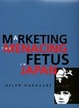Cover of Marketing the Menacing Fetus in Japan