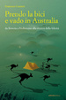 Cover of Prendo la bici e vado in Australia. Da Brescia a Melbourne alla ricerca della felicità