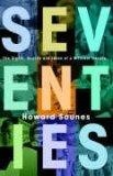 Seventies : The Sights, Sounds and Ideas of a Brilliant Decade