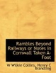 Cover of Rambles Beyond Railways or Notes in Cornwall Taken A-Foot