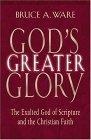 God's Greater Glory : The Exalted God Of Scripture And The Christian Faith