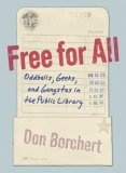 Free For All : Oddballs, Geeks, and Gangstas in the Public Library